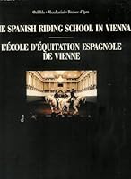 The Spanish Riding School in Vienna, Ll'ecole D'equitation Espagnole De Vienne 3701501270 Book Cover