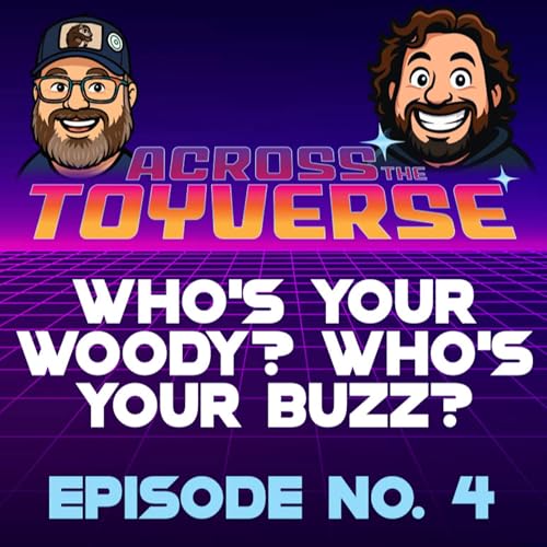 Episode 4: What figure is your Sheriff Woody and your Buzz Lightyear? - Across The Toyverse