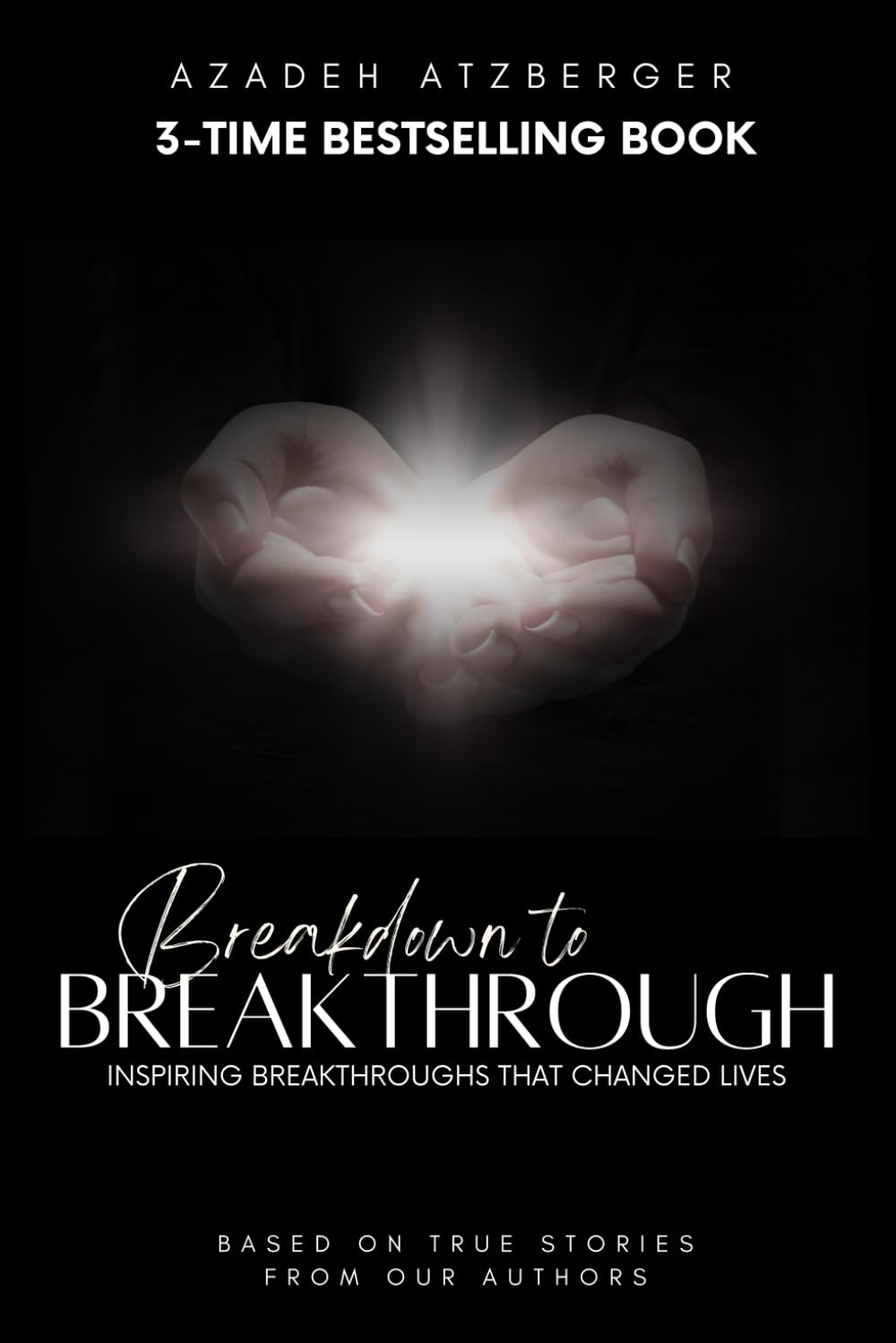 Breakdown to Breakthrough: Inspiring Breakthroughs That Changed Lives