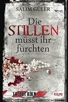 Die Stillen müsst ihr fürchten - Tatort Köln 1517156157 Book Cover