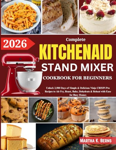 KitchenAid Stand Mixer Cookbook for Beginners 2026: Over 200 Easy and Nutritious Recipes for Bread, Cakes, Ice Cream, Pasta, Sauces, Muffins, Cookies, Frostings, and More