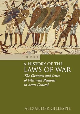 A History of the Laws of War: Volume 3: The Customs and Laws of War with Regards to Arms Control-Wow! eBook