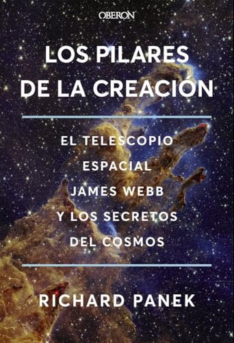 Los Pilares de la Creación: El telescopio espacial James Webb y los secretos del cosmos (Libros singulares)
