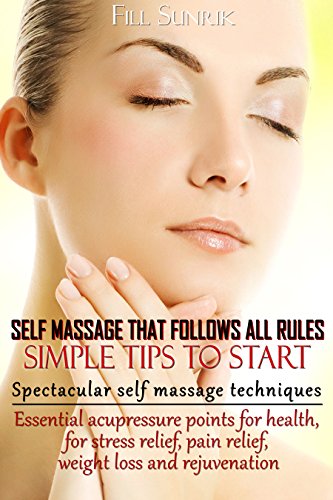 Télécharger Self Massage.That Follows all Rules. Simple Tips to Start(+ Gift Inside).: Spectacular Self Massage Livre PDF Gratuit