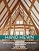 Hand Hewn: The Traditions, Tools, and Enduring Beauty of Timber Framing