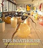 The Boathouse: The Artist's Studio of Dale Chihuly