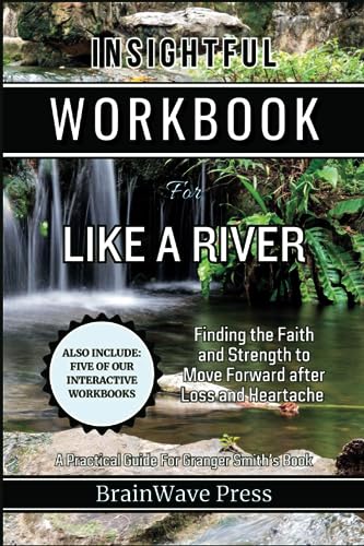 Insightful Workbook For Like a River: Finding the Faith and Strength to Move Forward after Loss and Heartache: A Practical Guide For Granger Smith's Book