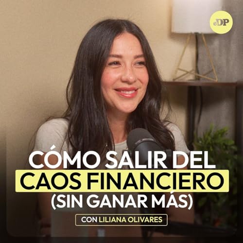 C&oacute;mo salir del caos financiero (sin ganar m&aacute;s) con Liliana Olivares | En Defensa Propia | Erika de la Vega