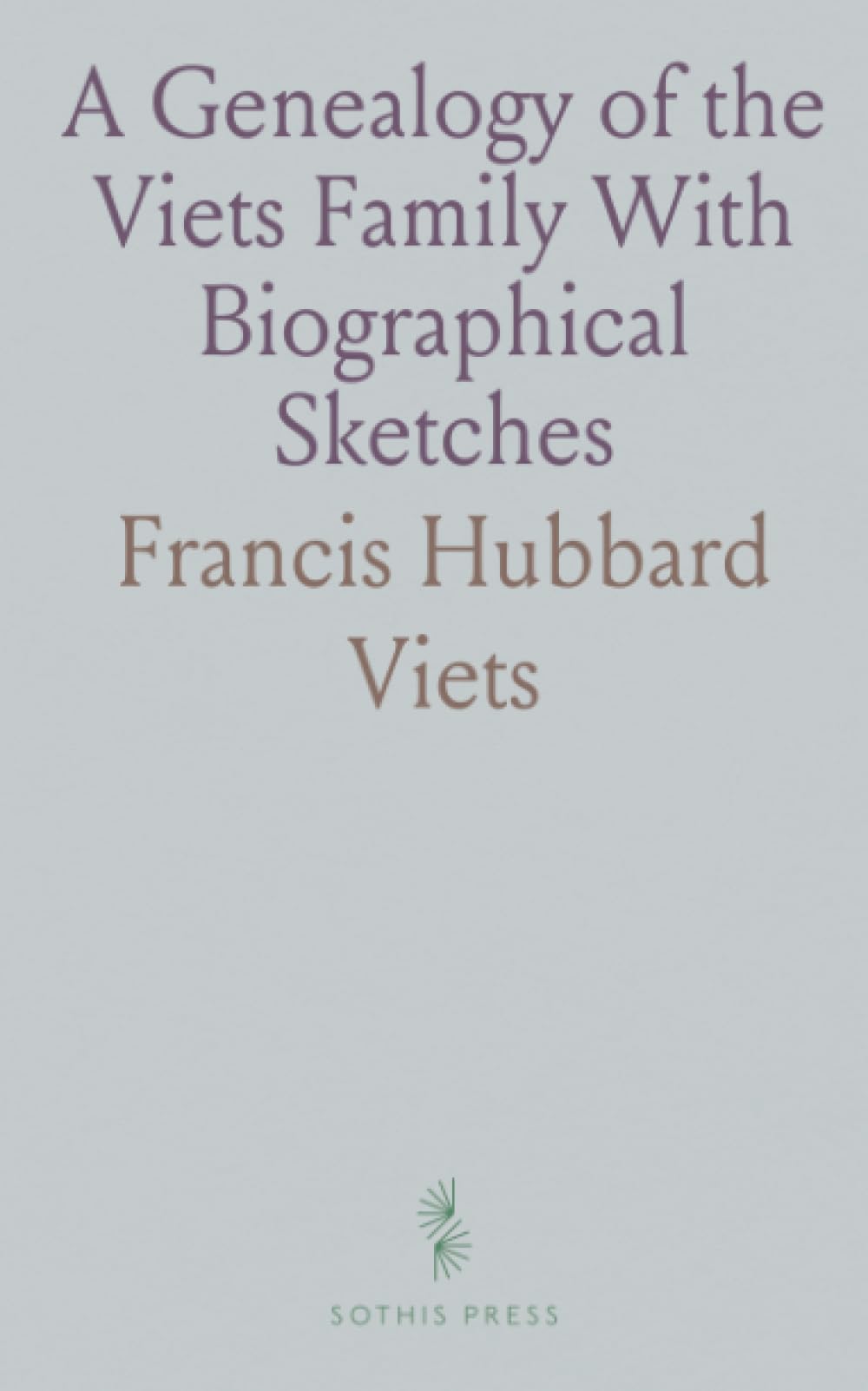 A Genealogy of the Viets Family With Biographical Sketches: Dr. John Viets of Simsbury, Connecticut, 1710, and His Descendants