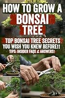How to Grow a Bonsai Tree: Unlock proven, step-by-step bonsai techniques: from seed to stunning display. Gain expert tips, checklists & bonus Q&A ... & bring living art into your home today! B0F5XCY9PS Book Cover