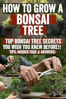 Paperback How to Grow a Bonsai Tree: Unlock proven, step-by-step bonsai techniques: from seed to stunning display. Gain expert tips, checklists & bonus Q&A ... & bring living art into your home today! Book