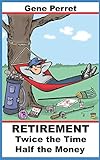 Retirement Twice the Time Half the Money