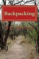 BACKPACKING: The Ultimate Essentials Guide for Backpacking (Backpacking Guide- Backpacking Europe- Backpacking for Beginners- Backpacking Long Distance- Backpacking and Camping) 1519729804 Book Cover
