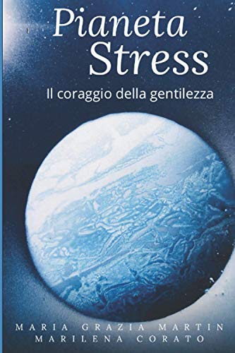 Pianeta Stress: Il coraggio della gentilezz