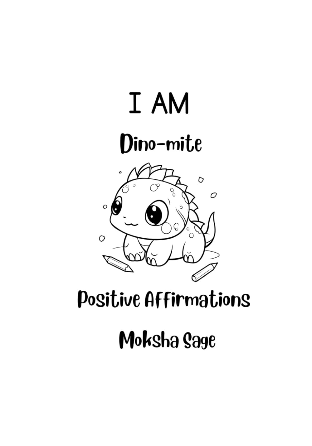 I Am Dino-Mite! A Mindful Coloring Book of Affirmations for All Ages: Fun Dinosaur-Themed “I Am” Statements to Boost Confidence, Calm, and Creativity for All Ages