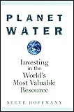 Planet Water: Investing in the World's Most Valuable Resource