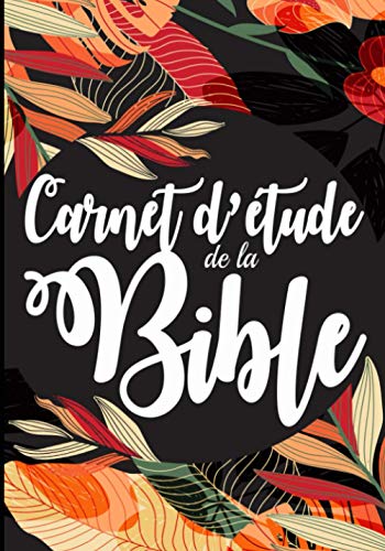 Mon carnet d'étude de la Bible: ★ Ce carnet d’étude de la Bible est conçu pour t’aider à developper et approfondir ta relation avec le Seigneur ! (French Edition)