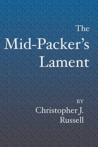 The Mid-Packer's Lament: A collection of running stories with a view from the middle of the pack