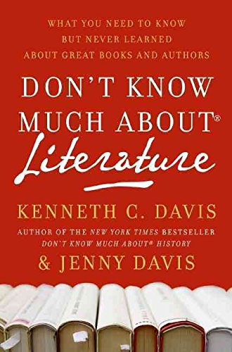 [(Don't Know Much about Literature : What You Need to Know But Never Learned about Great Books and Authors)] [By (author) Kenneth C Davis ] published on (August, 2009)