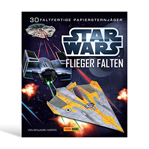 STAR WARS Flieger falten: 30 faltfertige Papiersternjäger: Falte 30 Papier-Sternenjäger