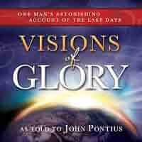 Visions of Glory: One Man's Astonishing Account of the Last Days ...