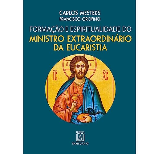 Formacao e Espiritualidade do Ministro Extraordinario da Eucaristia