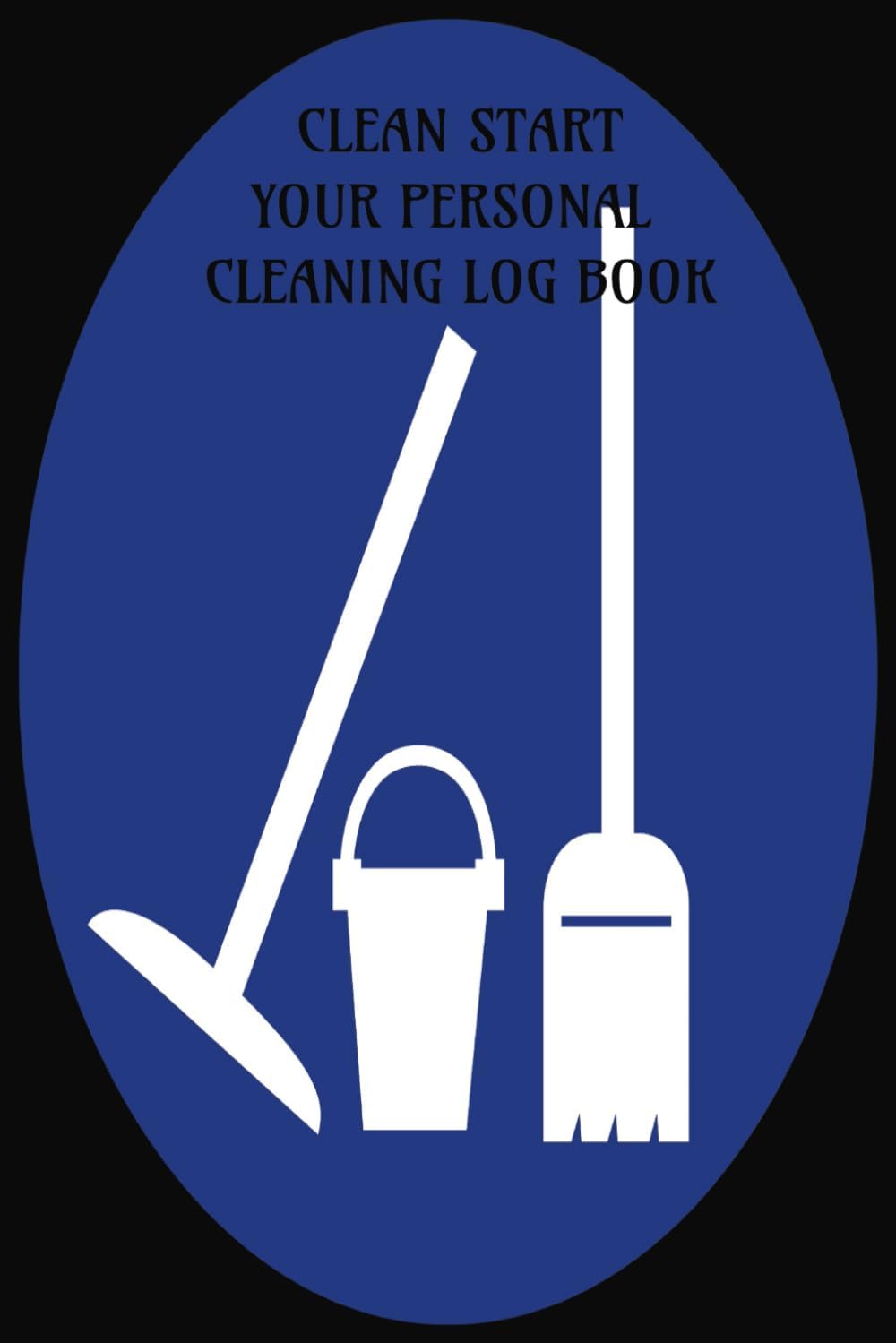 Clean Start: Your Personal Cleaning Logbook 100+ Pages For You To Track Your Cleaning