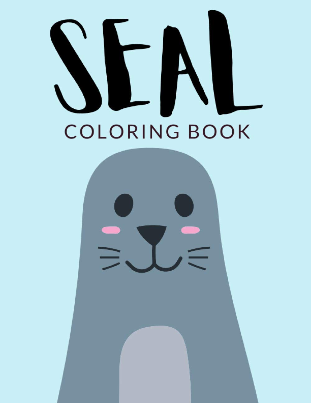 Seal Coloring Book: Seal Coloring Pages For Preschoolers, Seal Colouring Book, Over 30 Pages to Color, Perfect Seals Animals Walrus Colouring Books ... 4-8 and up - 🔥 Hours Of Fun Guaranteed! 🔥✅