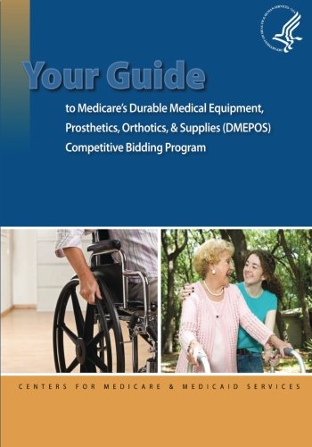 Your Guide to Medicare's Durable Medical Equipment, Prosthetics, Orthotics, & Supplies (DMEPOS) Competitive Bidding Program