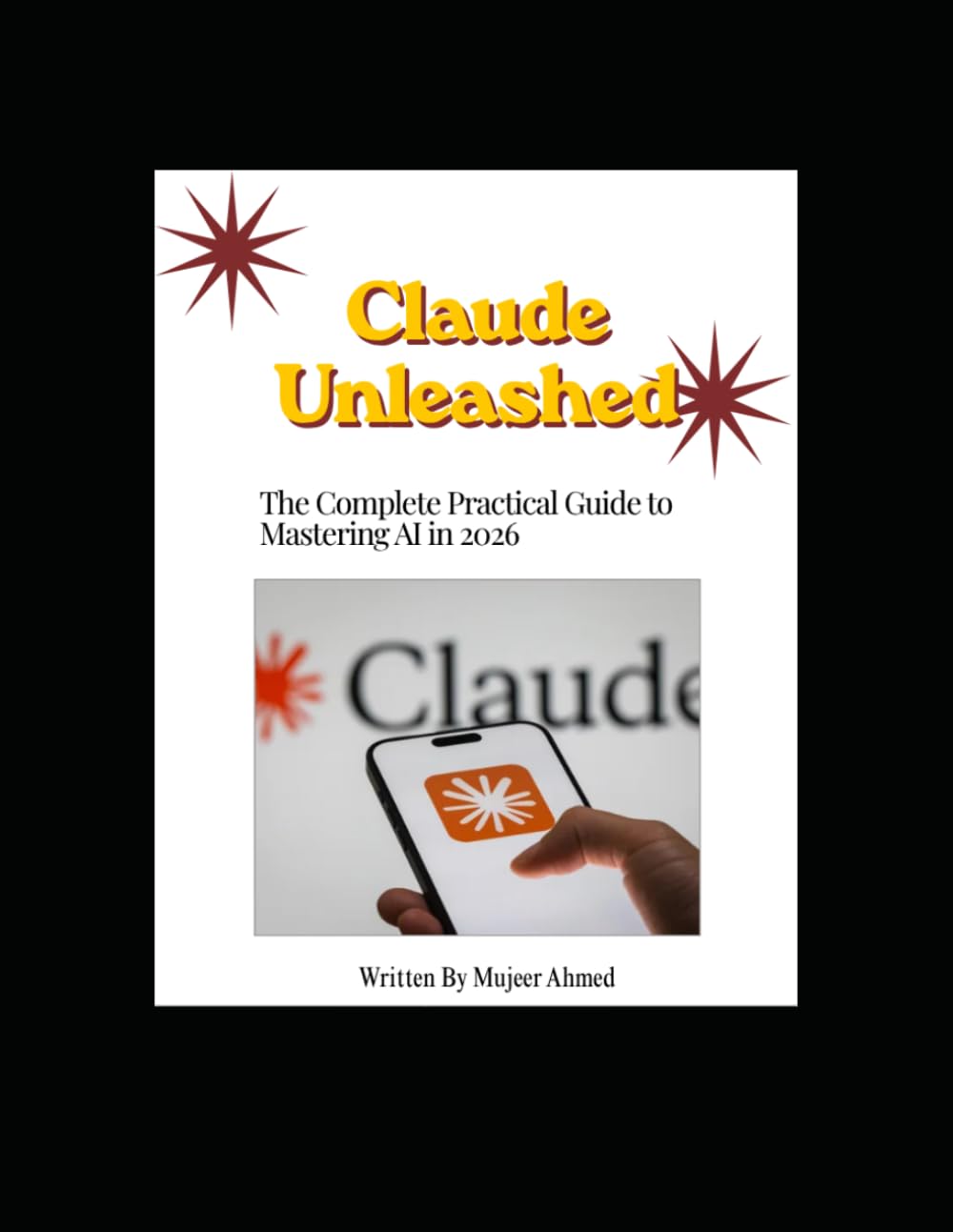 Claude Unleashed - The Complete Practical Guide to Mastering AI in 2026