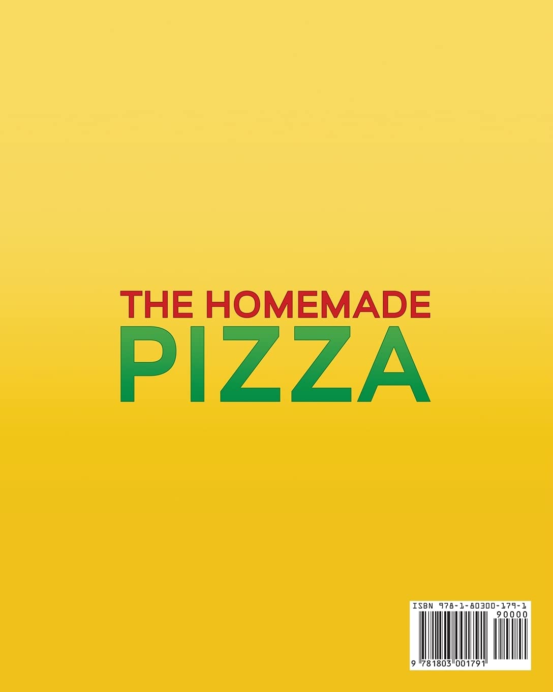 The Homemade Pizza: RECIPE BOOK and COOKING INFO Edition: Learn How to Make the Real Italian Pizza like a Restaurant, using Fresh and Natural Food ... to Try! Plant-Based Recipes Included!!!