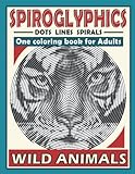  Spiroglyphics Dots Lines Spirals One Color Coloring Book for Adults Wild Animals: Spiroglyphics Art with Hidden Pictures for Relaxation & Stress Relief, Create Masterpieces Easily, Great Gift Ideas