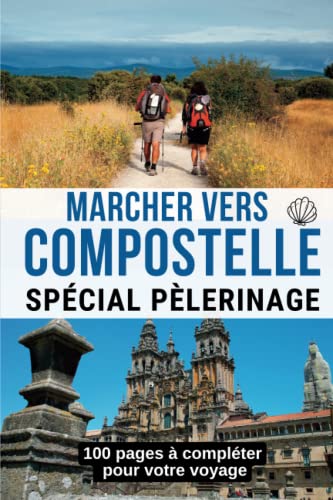 Marcher vers Compostelle: Livre de voyage Saint Jacques...