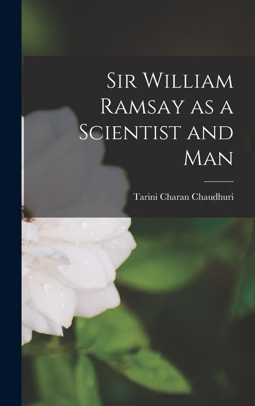 Sir William Ramsay as a Scientist and Man