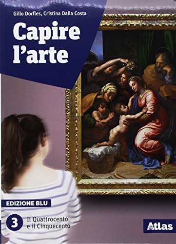  Capire l\'arte. Edizione blu. Con studi di architettura. Per le Scuole superiori. Con ebook. Con espansione online. Il Quattrocento e il Cinquecento (Vol. 3)