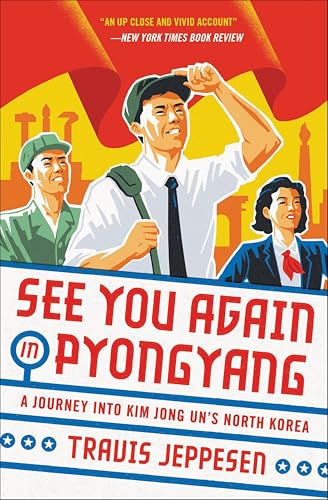 See You Again in Pyongyang: A Journey into Kim Jong Un's North Korea