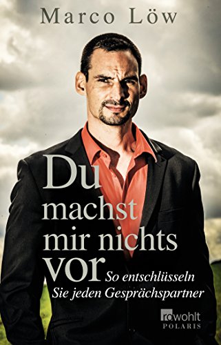 Du machst mir nichts vor: So entschlüsseln Sie jeden Gesprächspartner Du machst mir nichts vor: So entschlüsseln Sie jeden Gesprächspartner