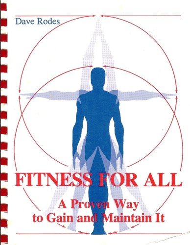 Fitness For All: A Proven Way to Gain and Maintain It: Dave Rodes ...