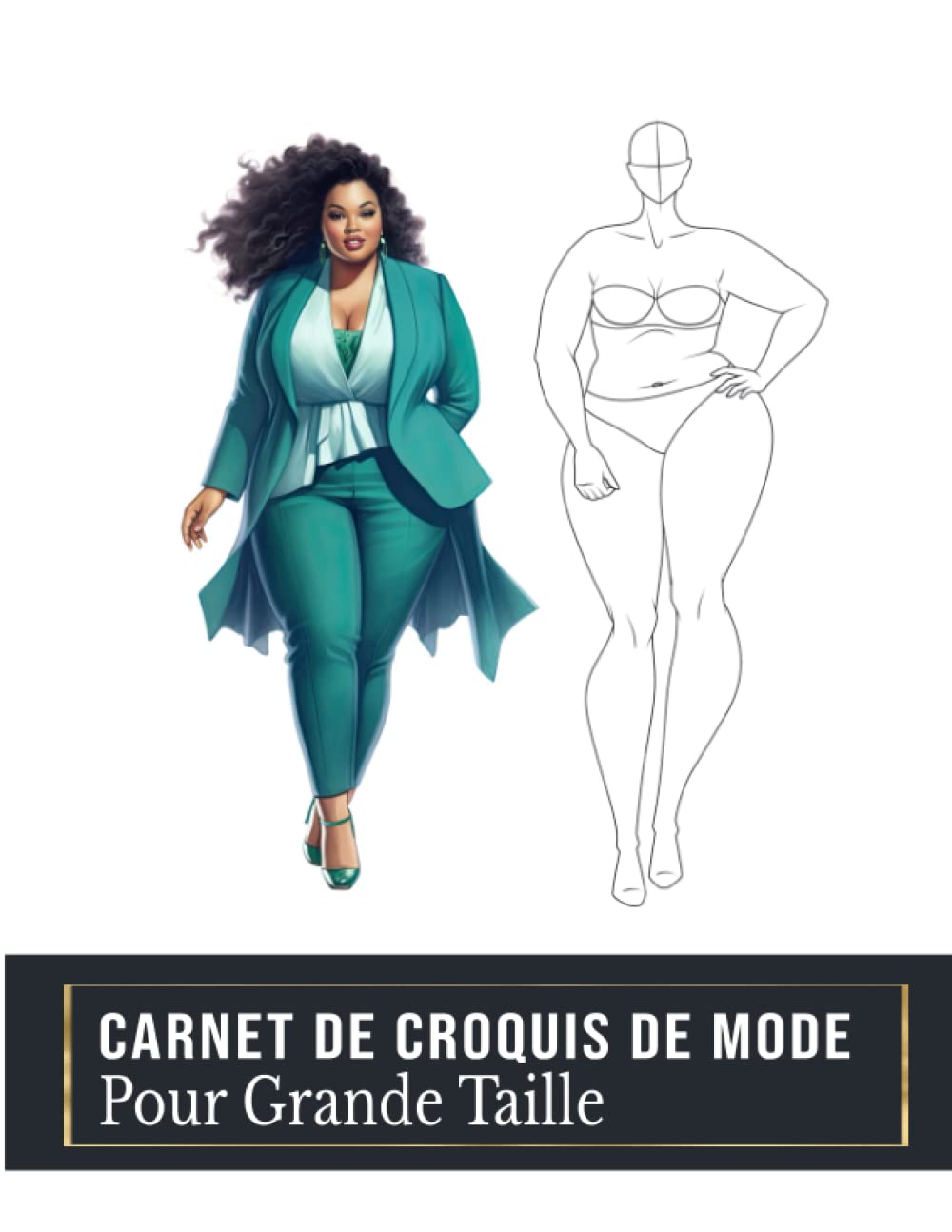 Carnet de Croquis de Mode: Pour Grande Taille, Plus de 150 Figures de silhouettes de mannequins. Carnet de mode idéal pour les stylistes et les étudiants en mode. (French Edition)