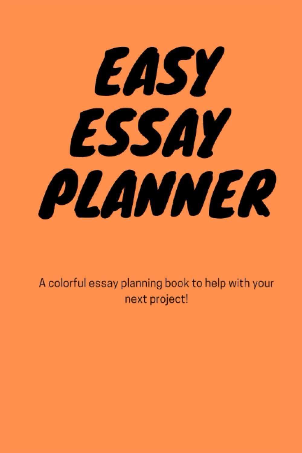 Easy Essay Planner: A colourful essay planning book to help with your next project!