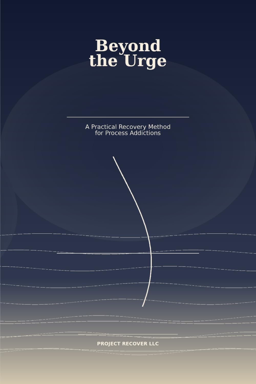 Beyond the Urge: A Practical Recovery Method for Process Addictions