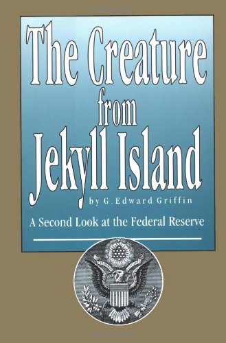 The Creature from Jekyll Island: A Second Look at the Federal Reserve