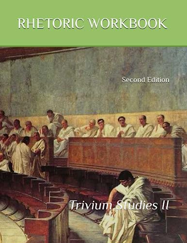 Rhetoric Workbook: Trivium Studies II