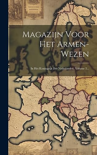 Magazijn Voor Het Armen-wezen: In Het Koningrijk Der Nederlanden, Volume 2... (Dutch Edition)