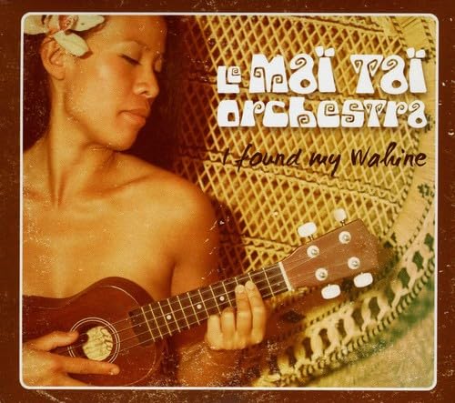 I Found My Wahine [Audio CD] Le Mai Tai Orchestra