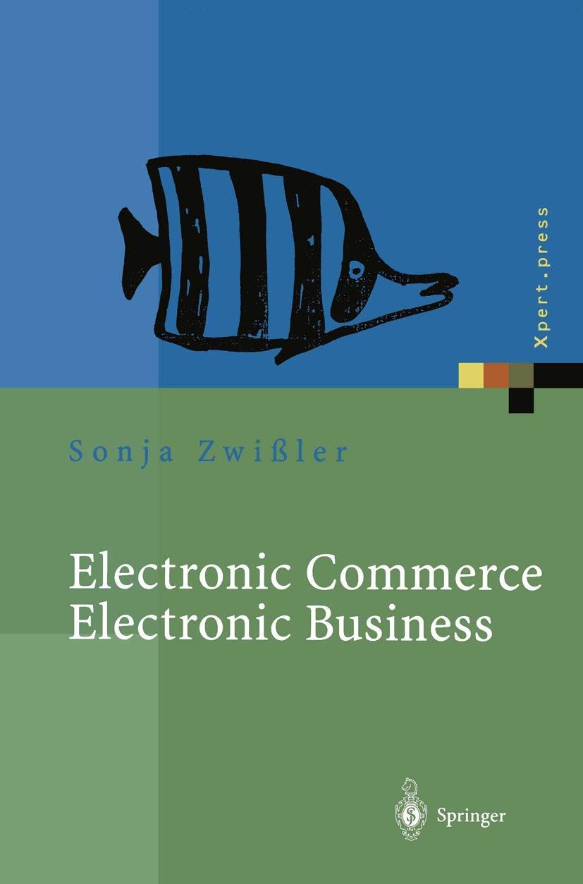 Electronic Commerce Electronic Business: Strategische und operative Einordnung, Techniken und Entscheidungshilfen (Xpert.press)