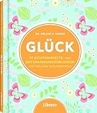 Glück: 50 Achtsamkeits- und Entspannungsübungen: 50 Achtsamkeits- und Entspannungsübungen für tägliche Glücksgefühle - ARLENE K. DR. UNGER 