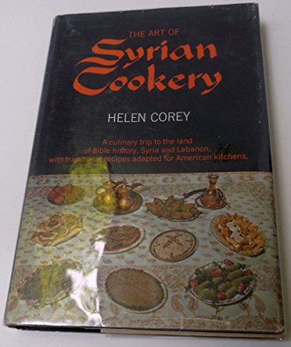 The art of Syrian cookery;: A culinary trip to the land of Bible history: Syria and Lebanon