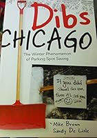 Dibs Chicago, the Winter Phenomenon of Parking Spot Saving 0988610302 Book Cover