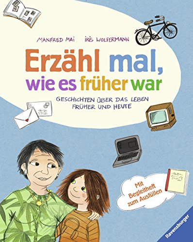 Erzähl mal, wie es früher war: Geschichten über das Leben früher und heute Erzähl mal, wie es früher war: Geschichten über das Leben früher und heute